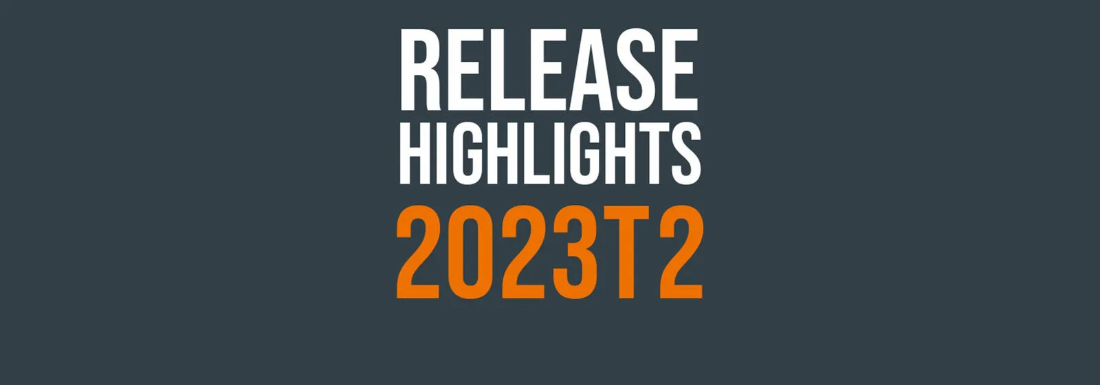 Release Highlights 2023T2